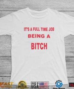 It's A Full Time Jo Being A Bitch T shirt