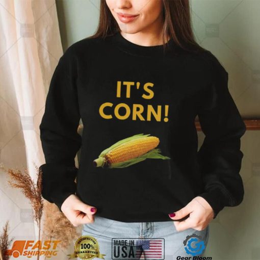 It’s Corn Funny T Shirt