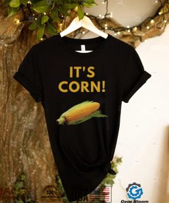 It’s Corn Funny T Shirt