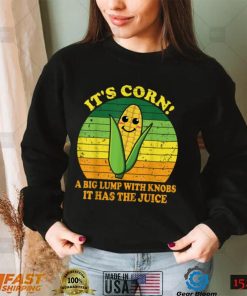 It’s Corn It Has The Juice Funny Corn Lover Trendy Design T Shirt