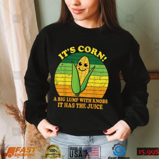 It’s Corn It Has The Juice Funny Corn Lover Trendy Design T Shirt