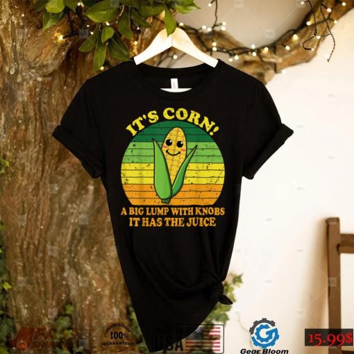 It’s Corn It Has The Juice Funny Corn Lover Trendy Design T Shirt