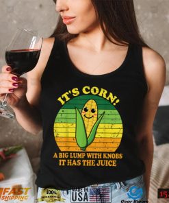 It’s Corn It Has The Juice Funny Corn Lover Trendy Design T Shirt