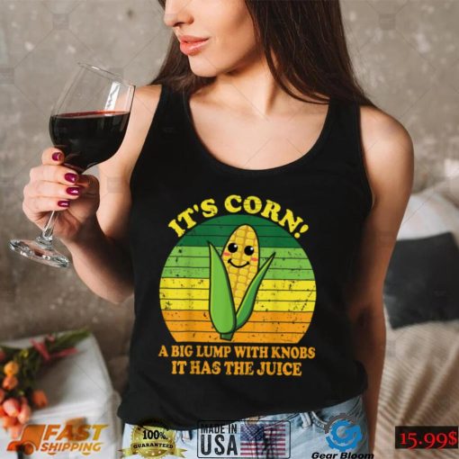 It’s Corn It Has The Juice Funny Corn Lover Trendy Design T Shirt