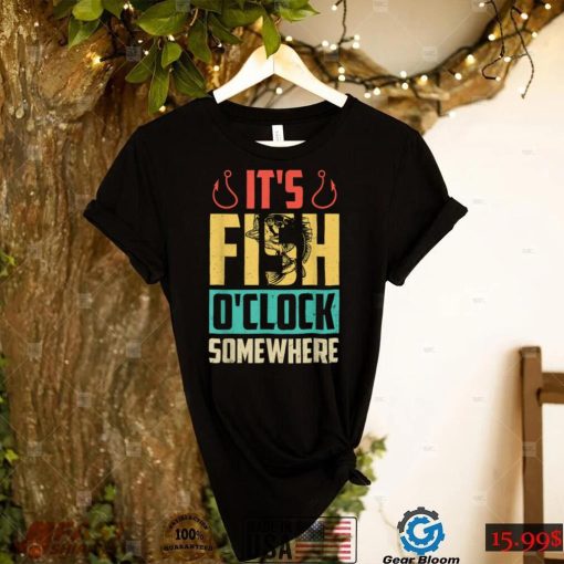 It’s Fish O’clock Somewhere Retro Vintage Fisherman Funny T Shirt