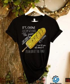 It’s corn shirt a big lump with knobs it has the juice shirt T Shirt