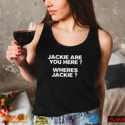 Jackie are You Here Where’s Jackie Joe Biden President T Shirt