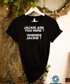 Jackie are You Here Where’s Jackie Joe Biden President T Shirt