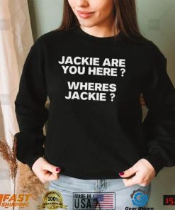 Jackie are You Here Where’s Jackie Joe Biden President T Shirt