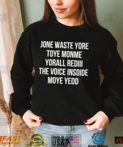 Jone waste yore Toye Monme Yorall Rediii the voice insoide Moye Yedo nice shirt