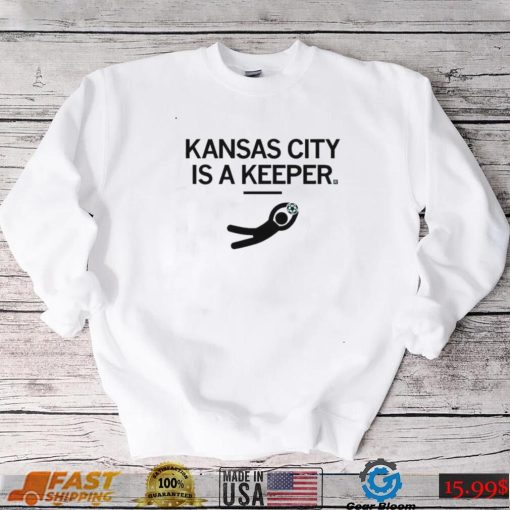 KC Kansas City Is A Keeper Shirt