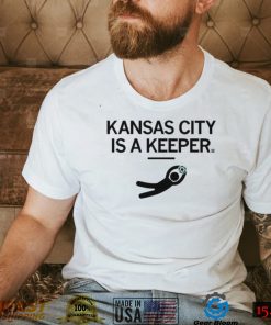 KC Kansas City Is A Keeper Shirt