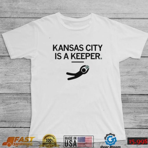 KC Kansas City Is A Keeper Shirt