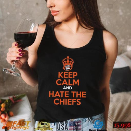 Keep Calm And Hate The Chiefs Shirt