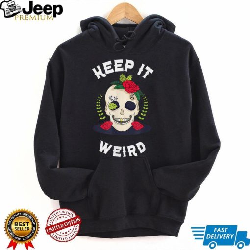 Keep It Weird – Halloween Creepy Skull Spooky Calavera T Shirt