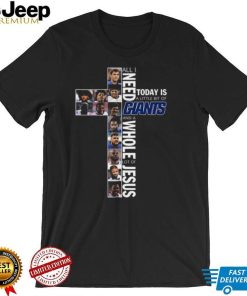 All I Need Today Is A Little Bit Of Giants And A Whole Lot Of Jesus New York Giants T Shirt