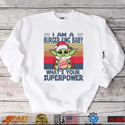 I’m A Burger King Baby WhatÕs Your Superpower Baby Yoda Christmas T shirt