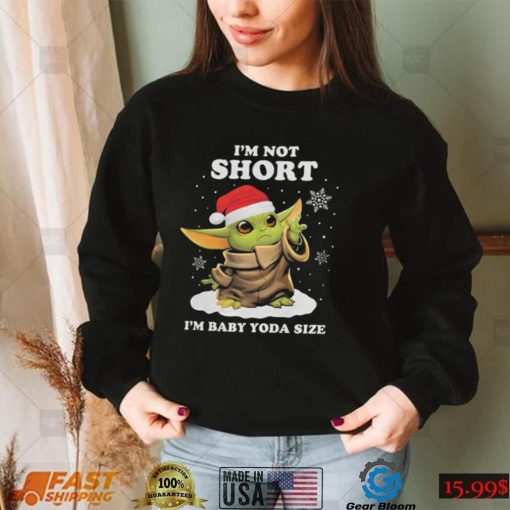 I’m Not Short Baby Yoda Christmas T shirt I’m Baby Yoda Size