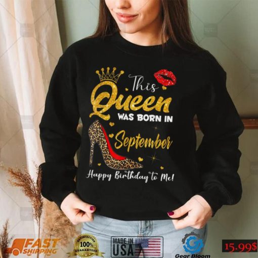 Leopard A Queen Was Born in September Happy Birthday to Me T Shirt