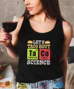 Let’s Taco Bout Science Periodic Table Chemistry Teacher Shirt