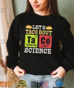 Let’s Taco Bout Science Periodic Table Chemistry Teacher Shirt