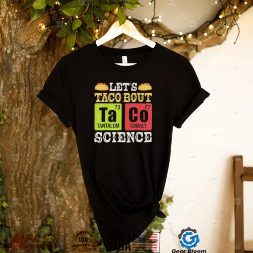 Let’s Taco Bout Science Periodic Table Chemistry Teacher Shirt