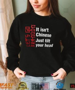 Let’s go brandon it isn’t Chinese just tilt your head Shirt