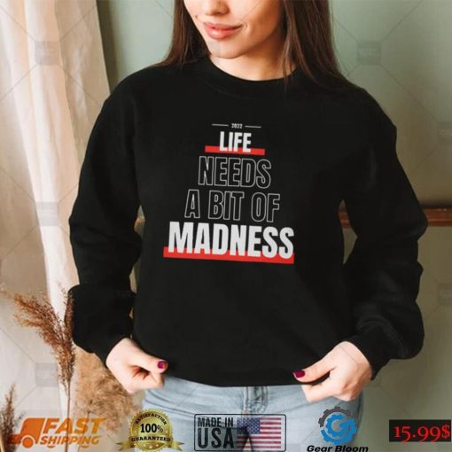 Life Needs A Bit Of Madness Quote Shirt Sweatshirt, Tank Top, Ladies Tee