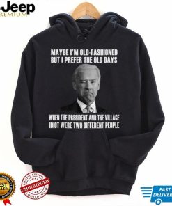 Maybe I’m Old Fashioned But I Prefer The Old Days Biden T Shirt