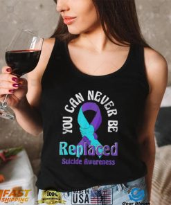 Mental Health You Can Never Be Replaced Suicide Prevention Shirt