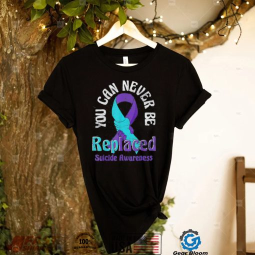 Mental Health You Can Never Be Replaced Suicide Prevention Shirt