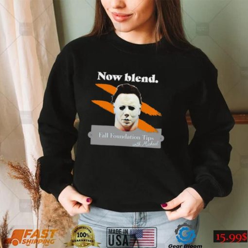 Michael Myers Now blend Fall foundation tips with Michael Halloween shirt