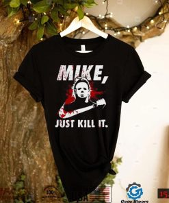 Mike Myers Just Kill It Sweatshirt, Horror Halloween Michael Myers Merch Gift