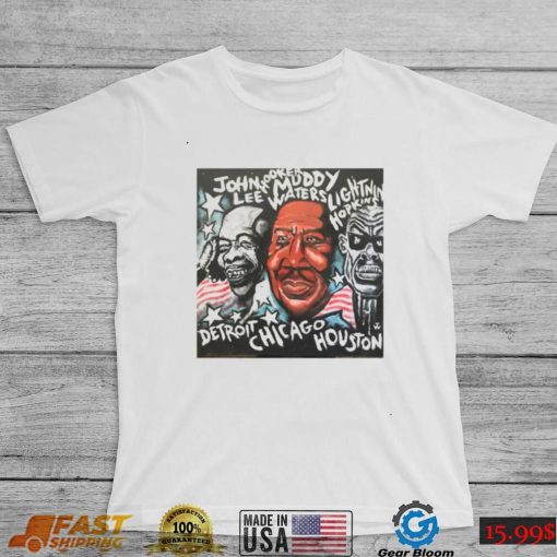 Muddy Waters John Lee Hooker Lightnin’ Hopkins Unisex T Shirt