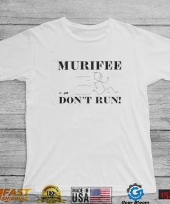 Murifee don’t run t shirt