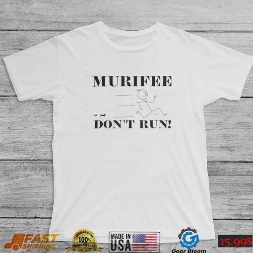 Murifee don’t run t shirt