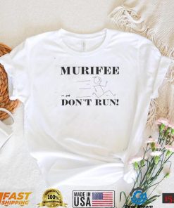 Murifee don’t run t shirt