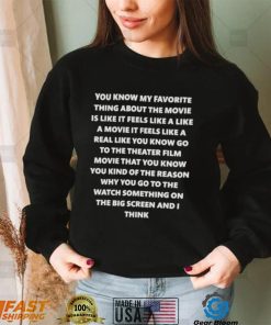 My favourite thing about the movie is like it feels like a movie shirt