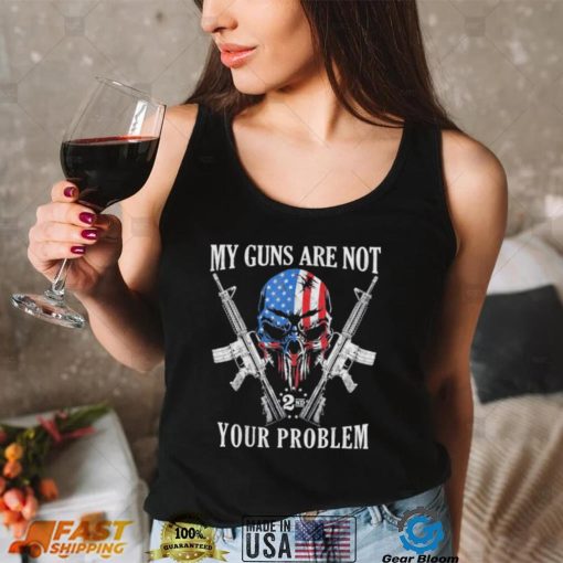 My guns are not your problem ar15 American flag 2a skull shirt