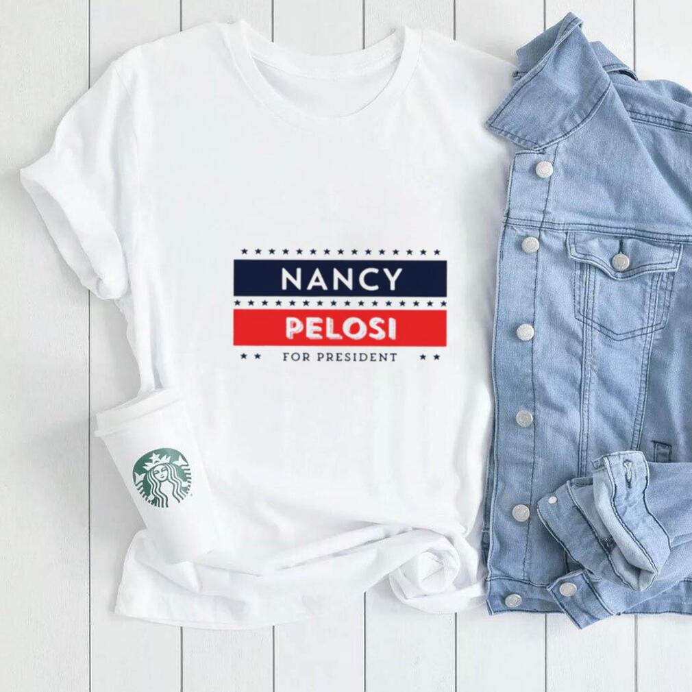 Nancy Pelosi for president shirt