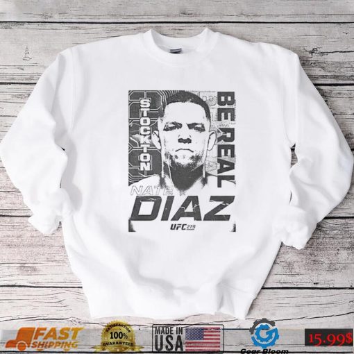 Nate Diaz T Shirt Mens Ufc 279 Nate Diaz Be Real Sweatshirt, Tank Top, Ladies Tee