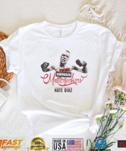 Nate Diaz T Shirt Nate Diaz Im Not Surprised Essential