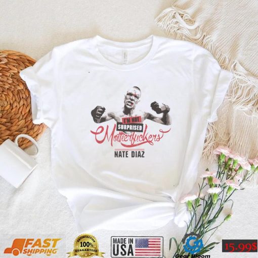 Nate Diaz T Shirt Nate Diaz Im Not Surprised Essential