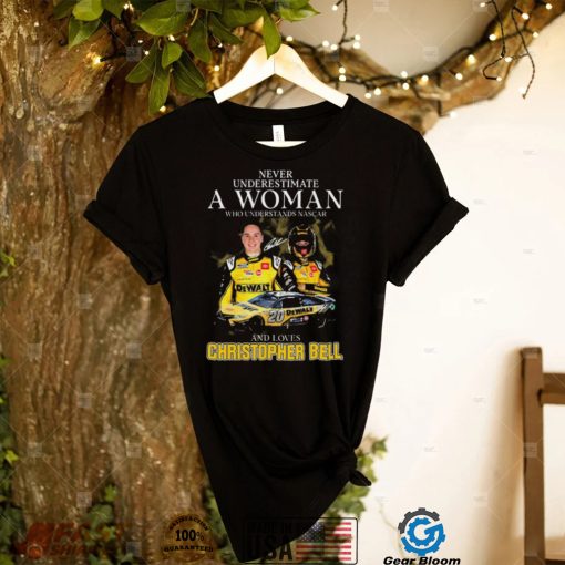 Never Underestimate A Woman Who Understands Nascar And Loves Christopher Bell Signature shirt