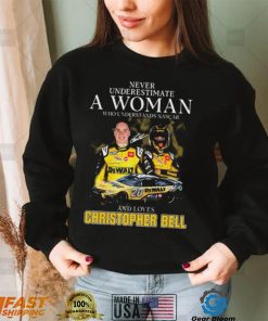 Never Underestimate A Woman Who Understands Nascar And Loves Christopher Bell Signature shirt