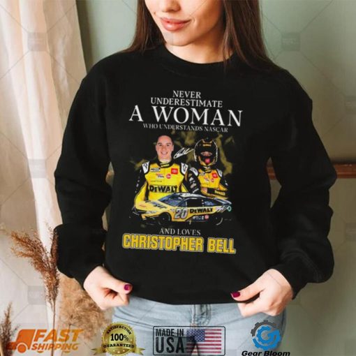 Never Underestimate A Woman Who Understands Nascar And Loves Christopher Bell Signature shirt