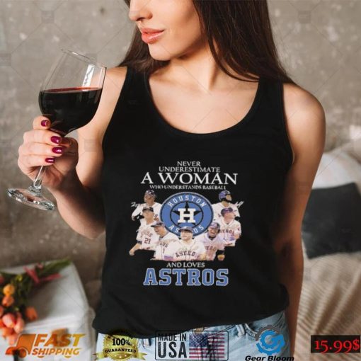 Never underestimate a woman who understands baseball Houston Astros and loves Astros all player signatures t shirt