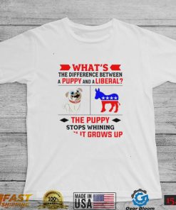 Nice what’s the difference between a puppy and a liberal the puppy stops whining when it grows up 2022 shirt