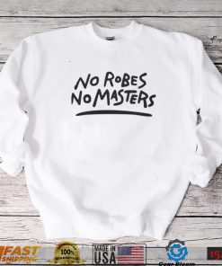 No Robe No Masters T Shirt