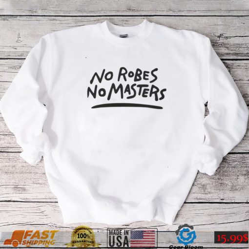 No Robe No Masters T Shirt